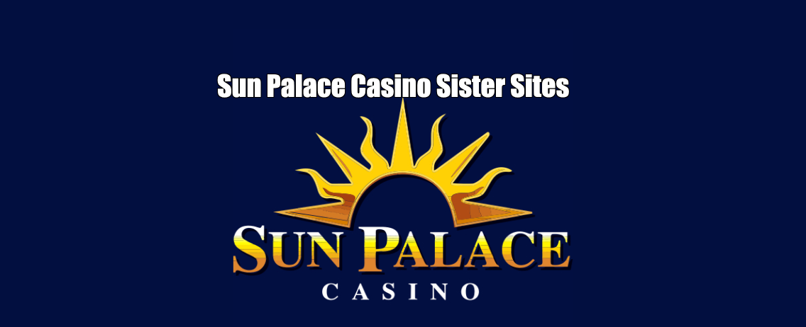 Sun Palace Casino Sister Sites + Similar Casinos (May 2026)